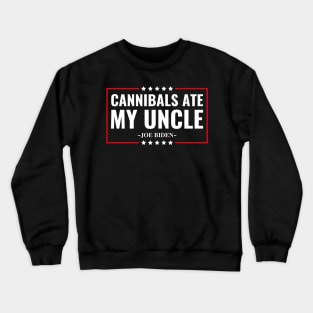 Cannibals Ate My Uncle Joe Biden Political Satire Trump 2024 Crewneck Sweatshirt